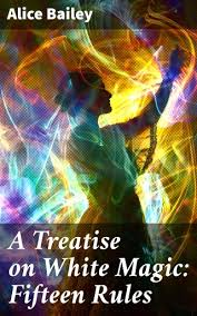 Book cover of 'A Treatise on White Magic: Fifteen Rules' by Alice Bailey, featuring a silhouette of a person surrounded by colorful, swirling light patterns.
